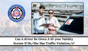 Can A driver Be Given A 10-year Validity license If He/She Has Traffic Violation/s