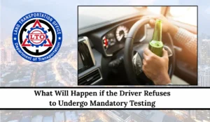 What Will Happen if the Driver Refuses to Undergo Mandatory Testing, If Such Driver is Suspected of Driving Under the Influence of Liquor?